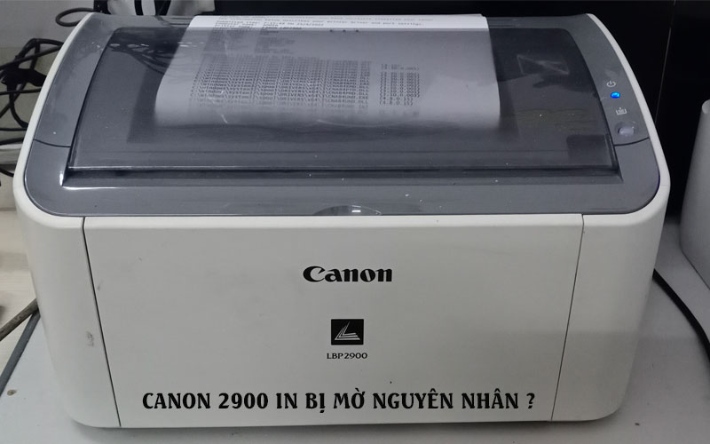 nguyên nhân canon 2900 in bi mờ