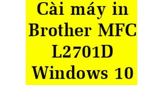 Hướng dẫn Cách cài đặt máy in Brother MFC-L2701D chi tiết nhất